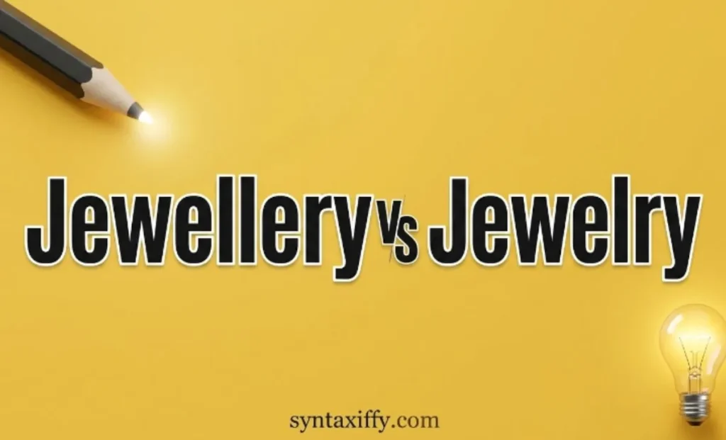 Jewellery vs Jewelry Comparison Table