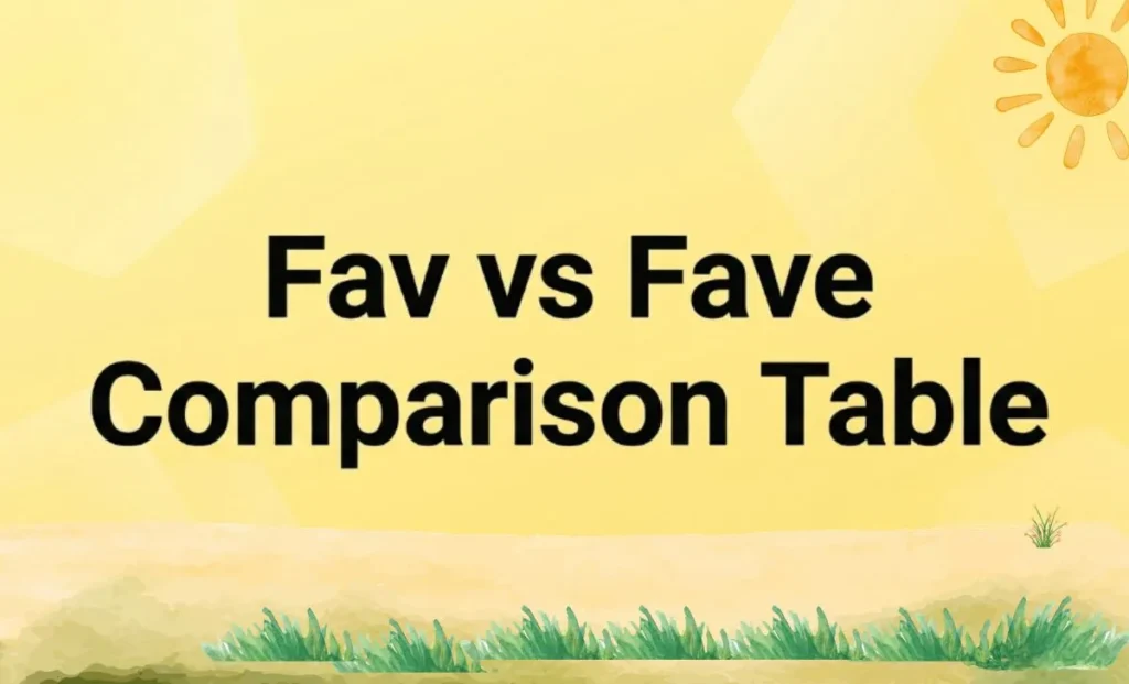 Fav vs Fave Comparison Table