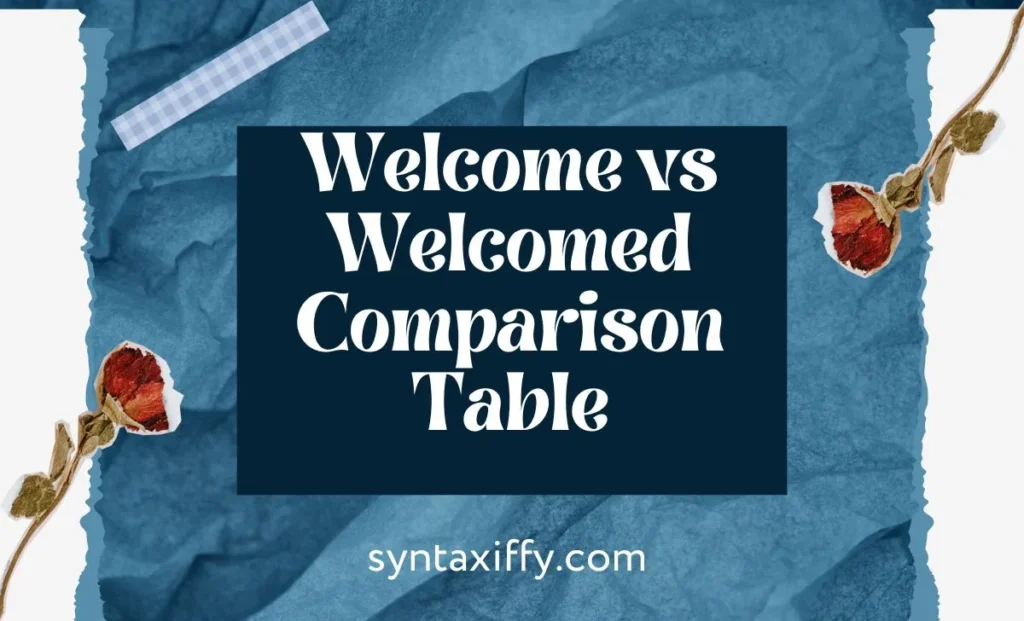 Welcome vs Welcomed Comparison Table