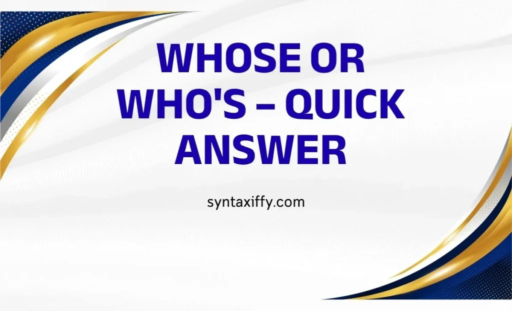 Whose or Who's – Quick Answer