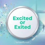Excited or Exited