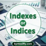Indexes or Indices