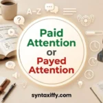 Paid Attention or Payed Attention